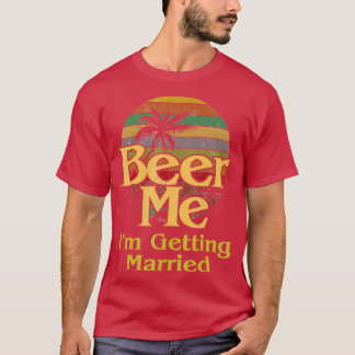 Camiseta Beer Me Ix27m Obteniendo Una Novia Casada