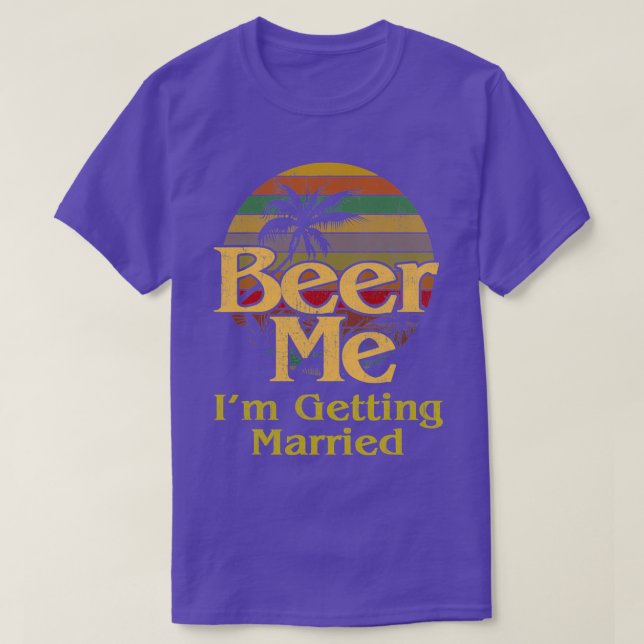 Camiseta Beer Me Ix27m Obteniendo Una Novia Casada (Diseño del anverso)