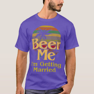 Camiseta Beer Me Ix27m Obteniendo Una Novia Casada