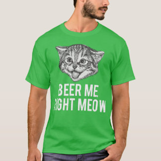 Camiseta Beer Me Right Meow Funny Cat Phrase
