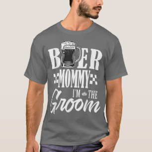 Camiseta Beer Mommy Im The Groom Drink Beers Family Wedding