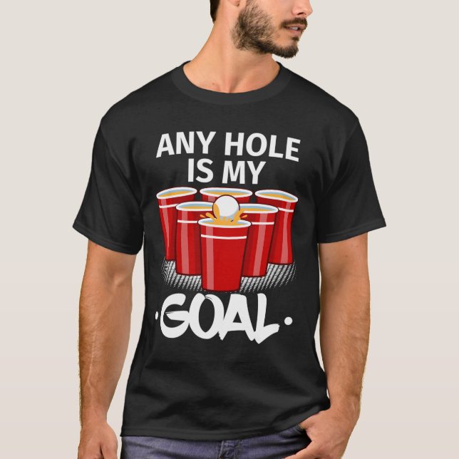 Camiseta Beer Pong Any Hole Is My Goal Frat Py Drinking (Anverso)