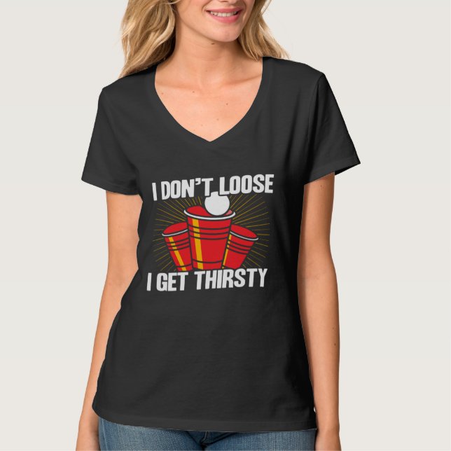 Camiseta Beer Pong I Don t Lose I Get Thirsty Beer Pong (Anverso)