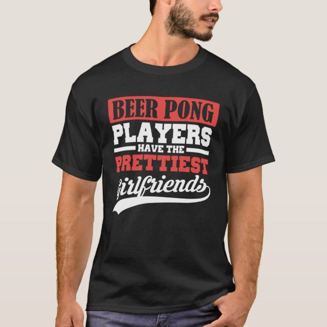 Camiseta Beer Pong players have the prettiest girlfriends (Anverso)