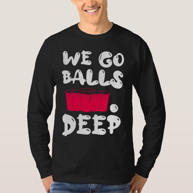 Camiseta Beer Pong we go balls deep balls beer pong 1 (Anverso)