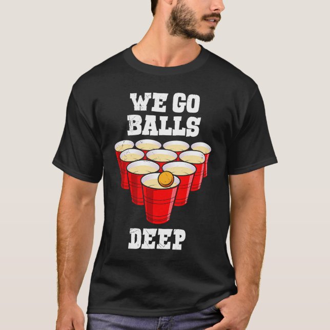 Camiseta Beer Pong we go balls deep party beer pong (Anverso)