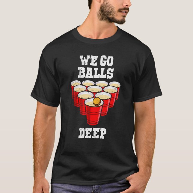 Camiseta Beer Pong we go balls deep party beer pong (Anverso)