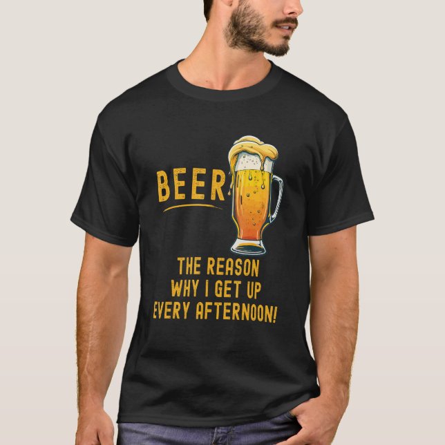 Camiseta Beer the reason I get up every afternoon (Anverso)