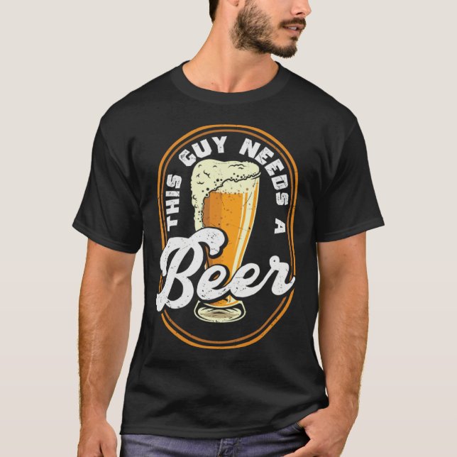 Camiseta Beer This Guy Needs A Beer (Anverso)