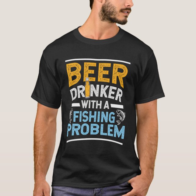 Camiseta Beerro De Cerveza Con Un Problema De Pesca Cerveza (Anverso)