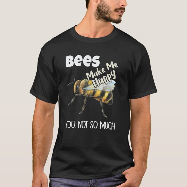 Camiseta Bees Make Me Happy You Not So Much Bee (Anverso)