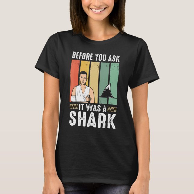 Camiseta Before You Ask It Was A Shark  Broken Leg (Anverso)