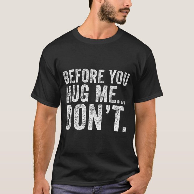 Camiseta Before You Hug Me Don't Funny Meme Sarcastic  (Anverso)