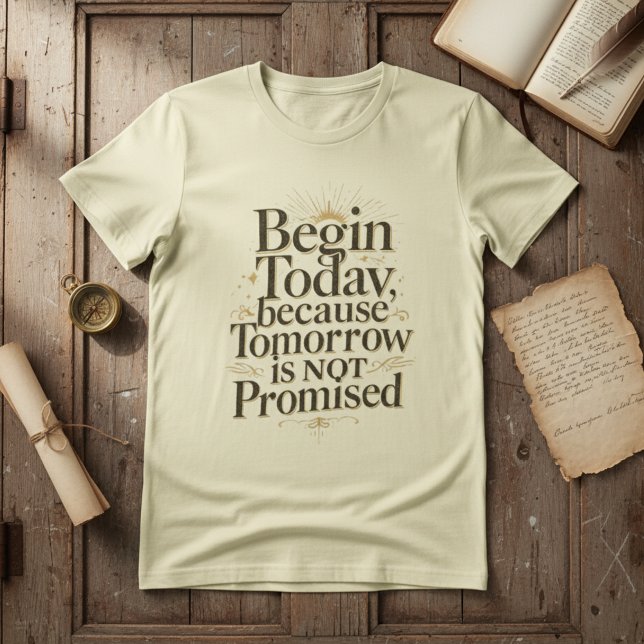 Camiseta Begin Today Inspirational Quote (Subido por el creador)