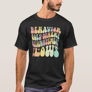 Camiseta Behavior Goes Where Reinforcement Flows ABA Men Wo