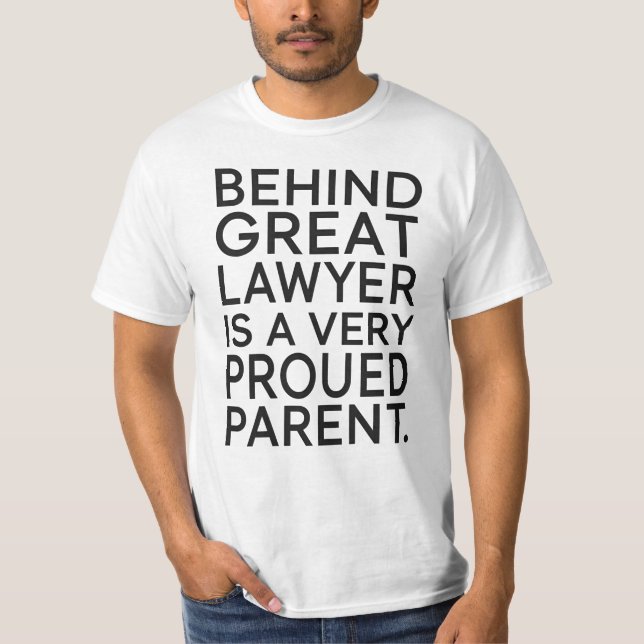 Camiseta Behind a Great Lawyer Is a Very Proud Parent (Anverso)