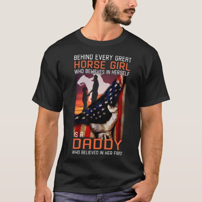 Camiseta Behind every great Horse Girl is a Daddy who belie (Anverso)