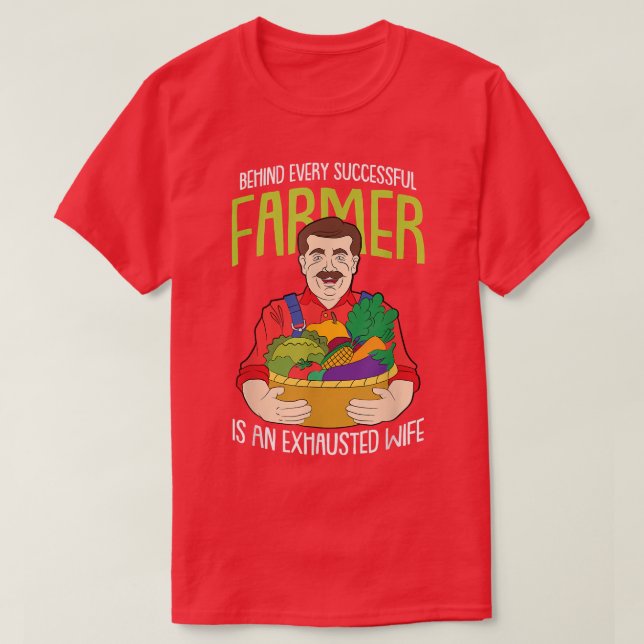 Camiseta Behind every Successful Farmer is an ehausted Wife (Diseño del anverso)