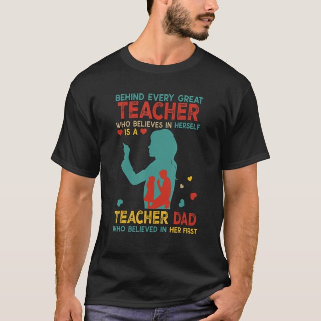 Camiseta Behind Great Teacher Is Teacher Dad Believed In He (Anverso)