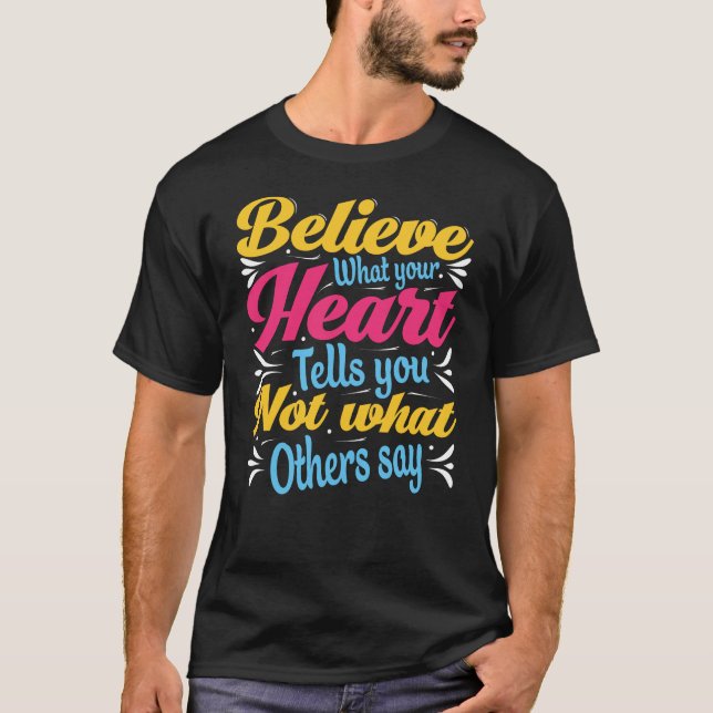 Camiseta Beieve what your heart tells you not what (Anverso)