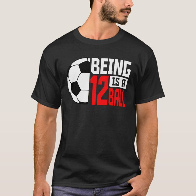 Camiseta Being 12 Is A Ball Soccer Player 12th Bday Party T (Anverso)