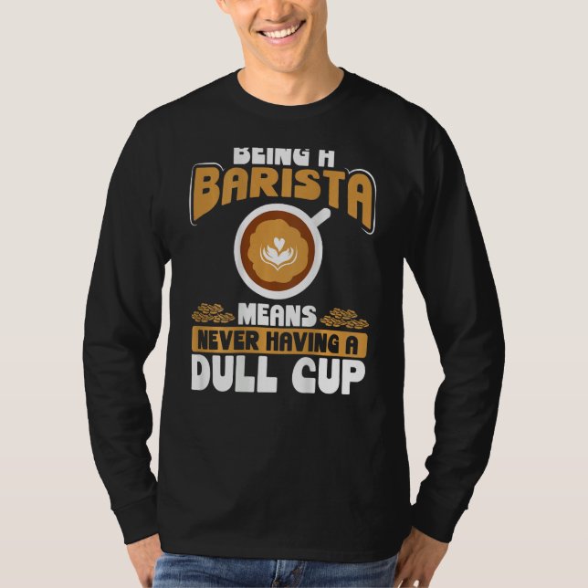 Camiseta Being A Barista Means Never Having A Dull Cup Back (Anverso)