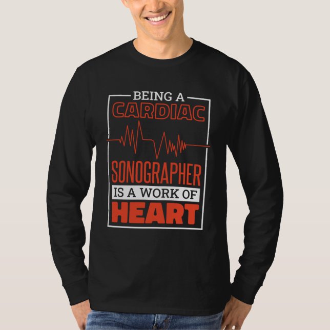 Camiseta Being A Cardiac Sonographer Is A Work Of Heart Car (Anverso)