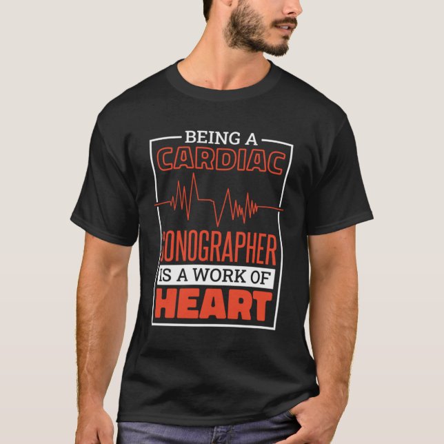 Camiseta Being A Cardiac Sonographer Is A Work Of Heart Car (Anverso)