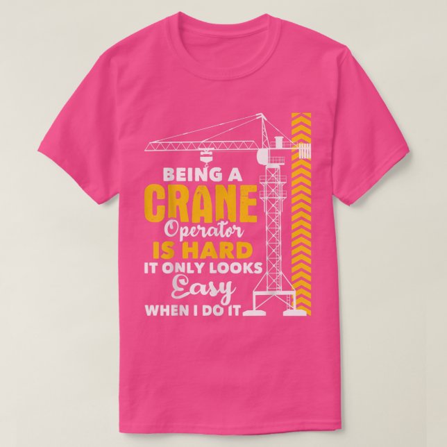 Camiseta Being A Crane Operator Is HardHeavy Equipment Oper (Diseño del anverso)