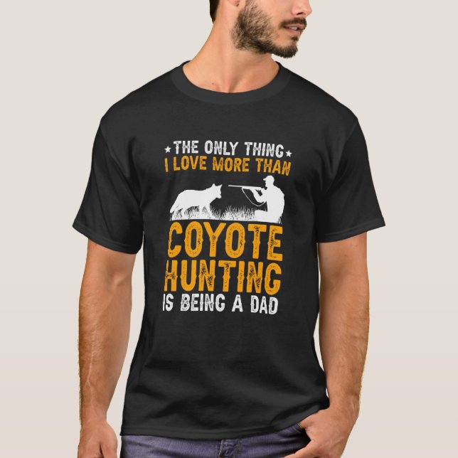 Camiseta Being A Dad Coyote Hunting Coyote Hunter (Anverso)