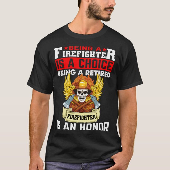 Camiseta Being A Firefighter Is A Choice Retired Firefighte (Anverso)