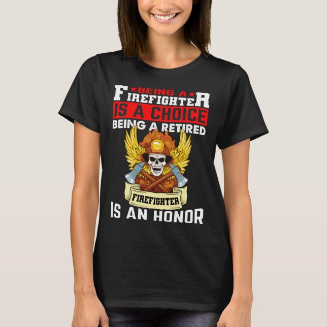 Camiseta Being A Firefighter Is A Choice Retired Firefighte (Anverso)
