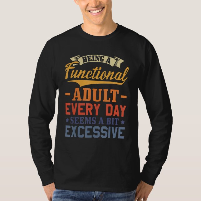 Camiseta Being A Functional Adult Everyday Seems A Bit Exce (Anverso)