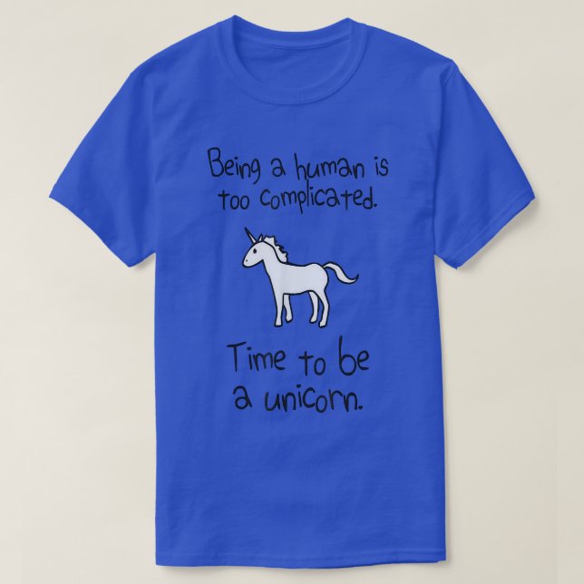 Camiseta Being A Human Is Too Complicated  (Diseño del anverso)