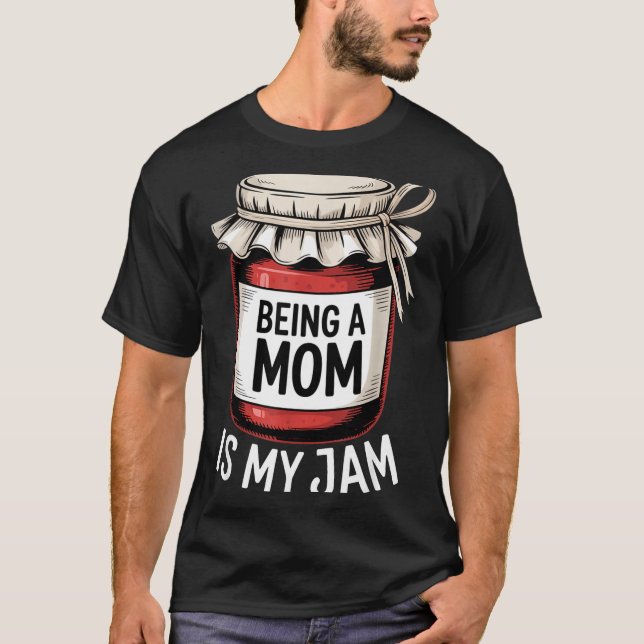 Camiseta Being A Mom Is My Jam Funny Being Mama Motherhood  (Anverso)