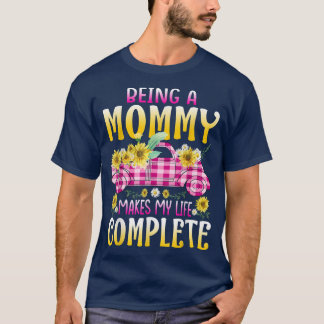 Camiseta Being A Mommy Makes My Life Complete Sunflower Tru