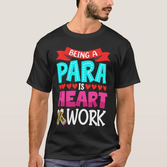 Camiseta Being A Para Is Heart Work Paraprofessional Paraed (Anverso)