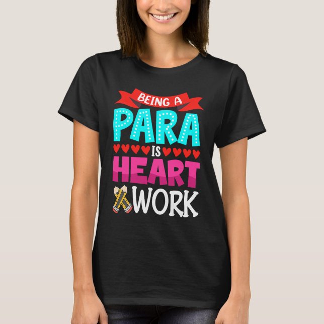 Camiseta Being A Para Is Heart Work Paraprofessional Paraed (Anverso)