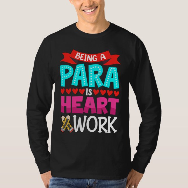 Camiseta Being A Para Is Heart Work Paraprofessional Paraed (Anverso)
