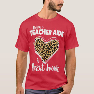 Camiseta Being a Teacher Aide is heart work, TEACHER LEOPAR
