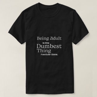Camiseta Being Adult Is the Dumbest Thing Funny Text