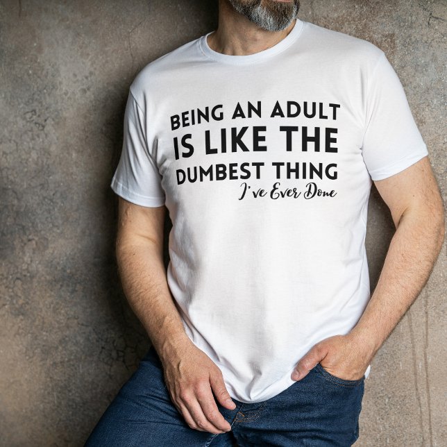 Camiseta Being an Adult Is Dumbest Thing Ever T-Shirt Funny (Funny Adult Humor Shirts – Sarcastic & Inappropriate Tees)