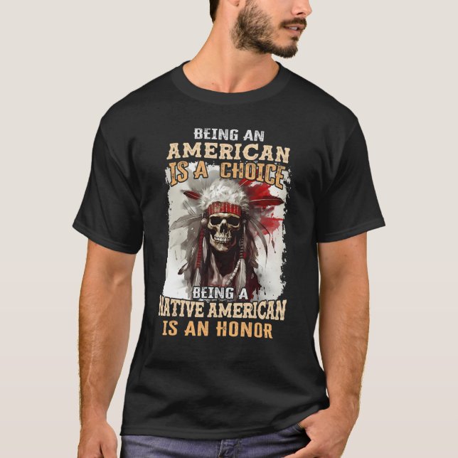 Camiseta Being an American is a Choice Being a Native Ameri (Anverso)