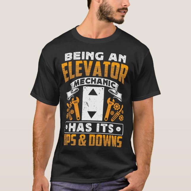 Camiseta Being An Elevator Mechanic Has It s Ups & Downs El (Anverso)