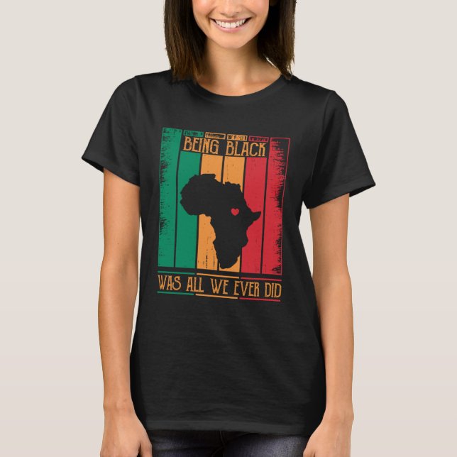 Camiseta Being Black Was All We Ever Did For Black African (Anverso)