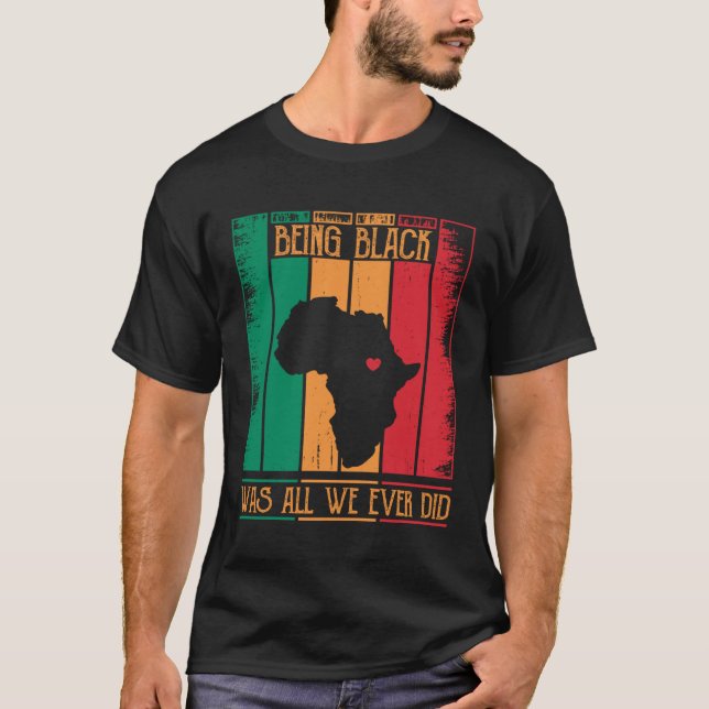 Camiseta Being Black Was All We Ever Did For Black African (Anverso)