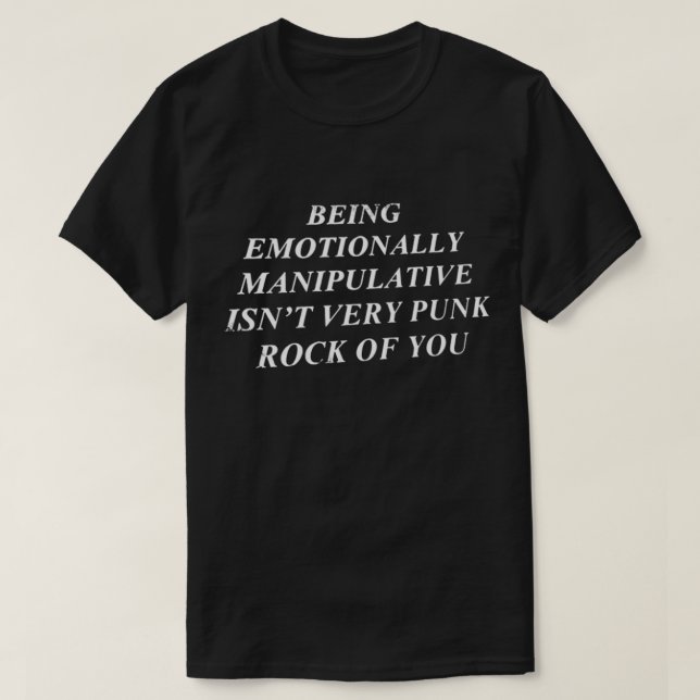 Camiseta Being Emotionally Manipulative Isn&39;t Very Punk  (Diseño del anverso)