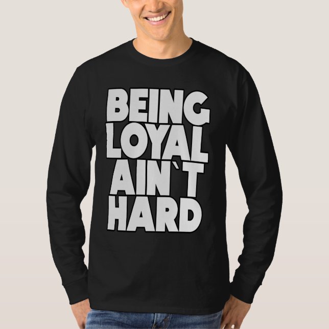 Camiseta Being Loyal Ain`t Hard  Sarcastic Quote (Anverso)
