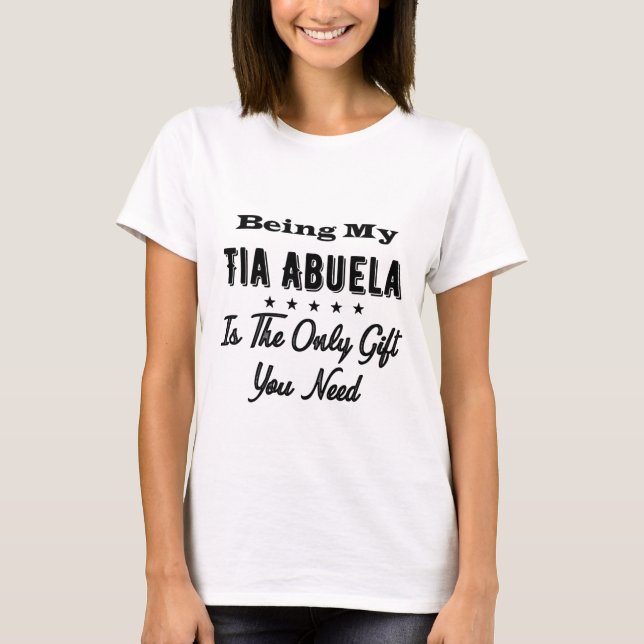 Camiseta Being My Tia Abuela Is The Only Gift You Need (Anverso)