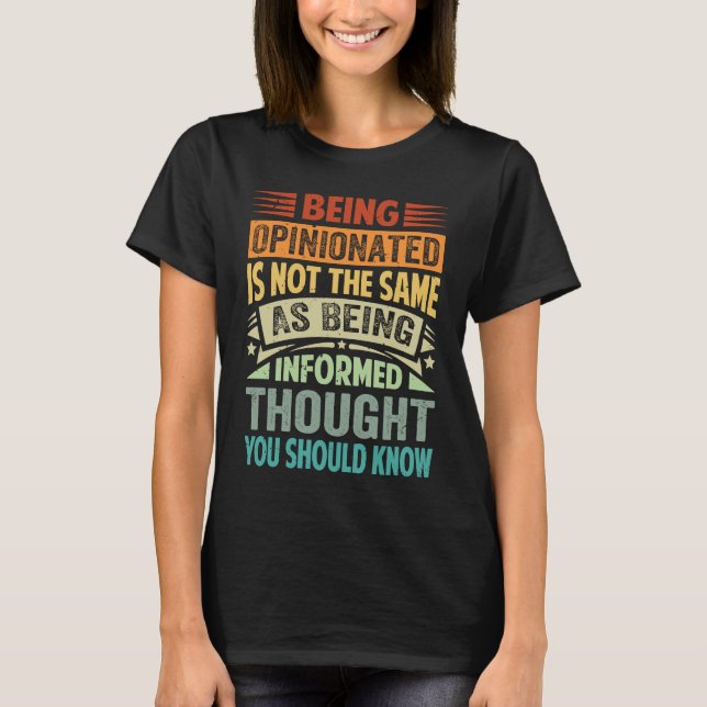 Camiseta Being Opinionated Is Not The Same As Being Informe (Anverso)